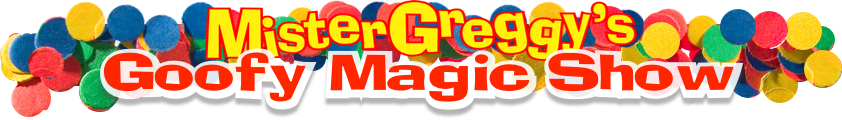 Mister Greggy's Goofy Magic Show